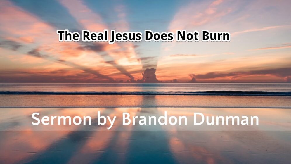 The Real Jesus Does Not Burn