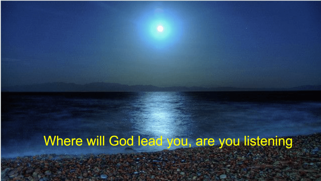 Where will God lead you, are you listening