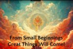 From Small Beginnings Great Things Will Come!