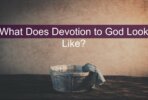 What Does Devotion to God Look Like