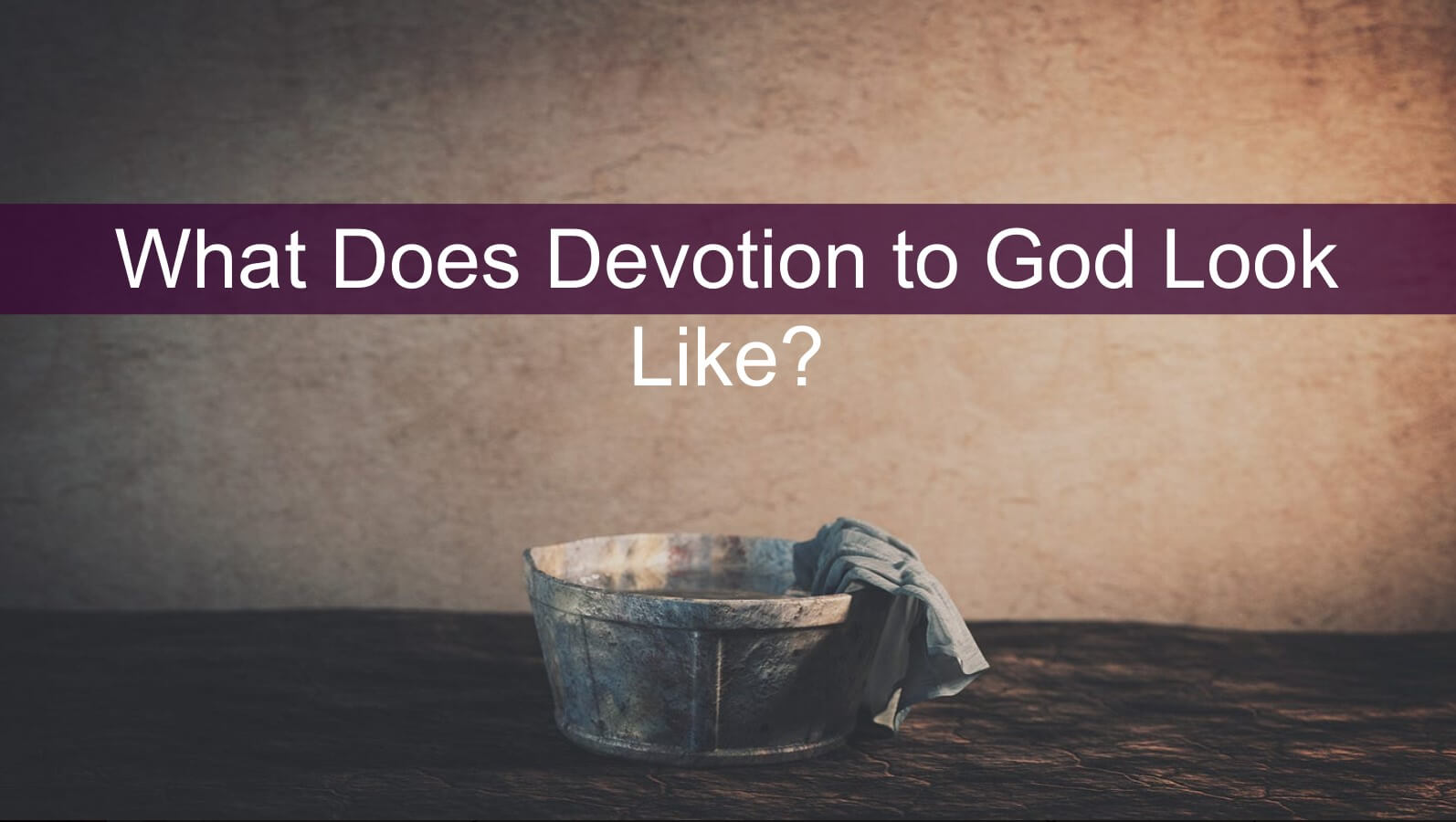 What Does Devotion to God Look Like