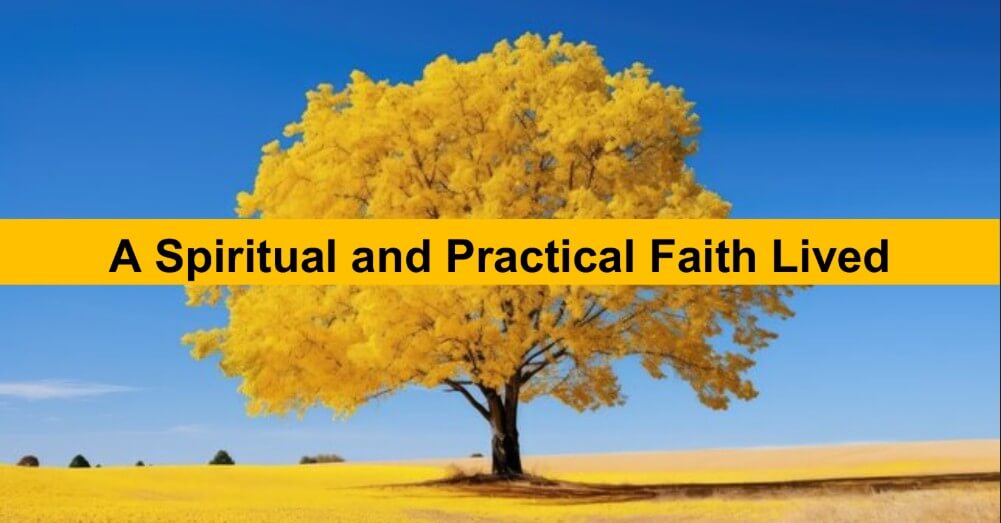 A Spiritual and Practical Faith Lived