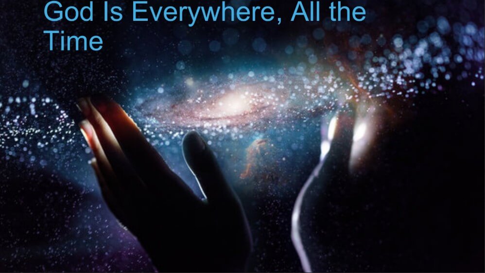 God is everywhere all the time
