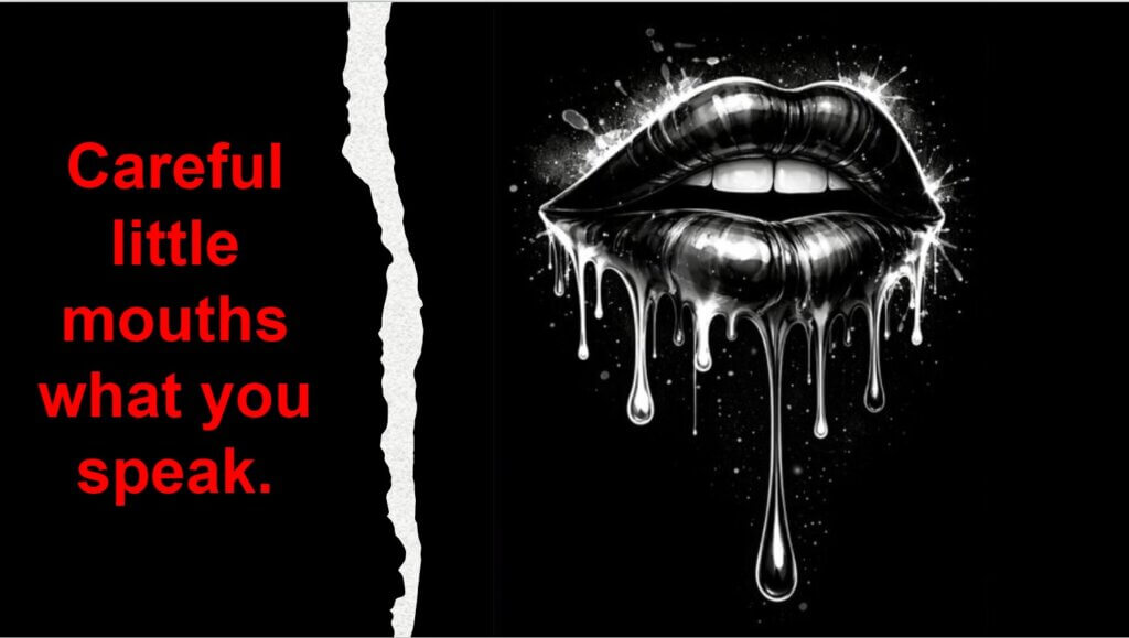 Careful Little Mouths what you Speak